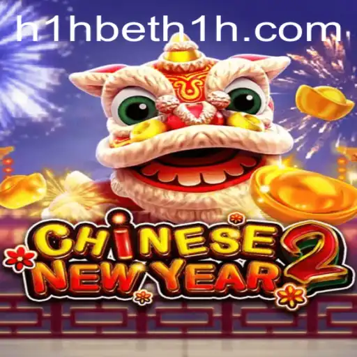 Explore the Exciting World of CHINESENEWYEAR2 with h1hbet
